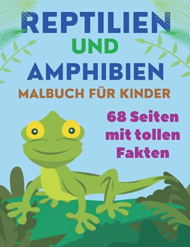Reptilien und Amphibien Malbuch für Kinder: Pädagogisch Wertvolle Seiten von Schlangen Fröschen Schildkröten und Vielem Mehr