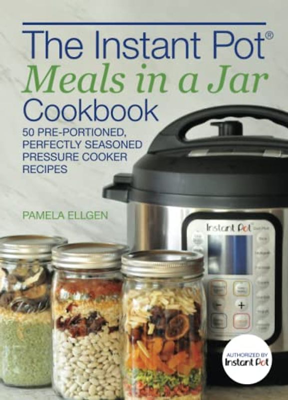 The Instant Pot(r) Meals in a Jar Cookbook