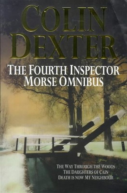 The Fourth Inspector Morse Omnibus: Way Through the Woods, Daughters of Cain, Death is Now My Neighbour