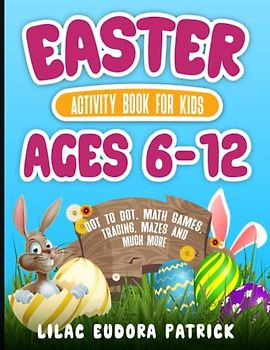 Easter Activity Book For Kids Ages 6-12: Dot to Dot, Math Games, Tracing, Mazes and much more
