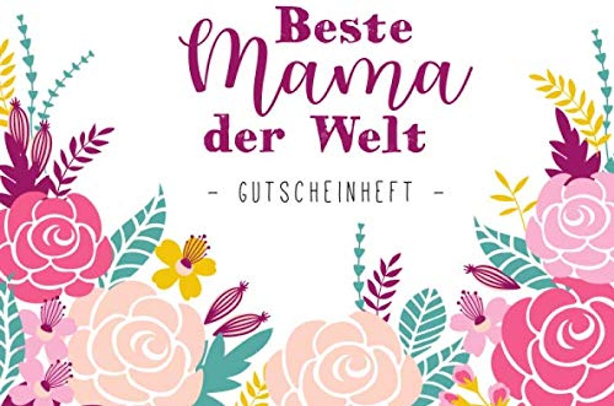Beste Mama der Welt - Gutscheinheft: kleines Gutscheinbuch als Geschenk für Mama zum Muttertag / Geburtstag mit 12 vollfarbigen Blanko Gutscheinen zum selber Ausfüllen