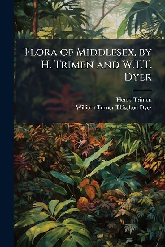Flora of Middlesex, by H. Trimen and W.T.T. Dyer