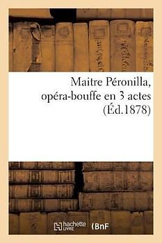 Maitre Péronilla, Opéra-Bouffe En 3 Actes