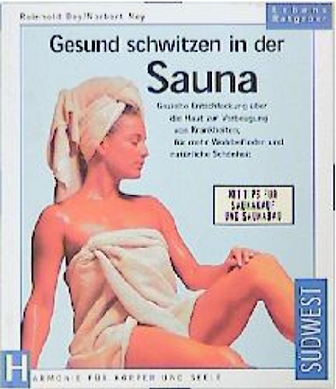 Gesund schwitzen in der Sauna. Gezielte Entschlackung über die Haut zur Vorbeugung von Krankheiten, für mehr Wohlbefinden und natürliche Schönheit