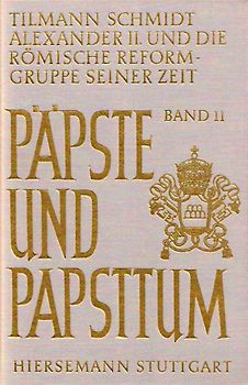 Papst Alexander II. (1061-1073) und die römische Reformgruppe seiner Zeit