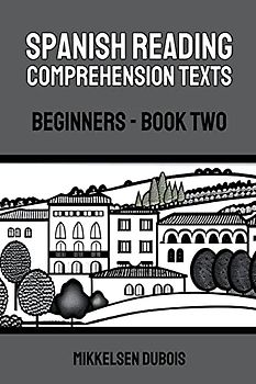 Spanish Reading Comprehension Texts: Beginners - Book Two (Spanish Reading Comprehension Texts for Beginners)