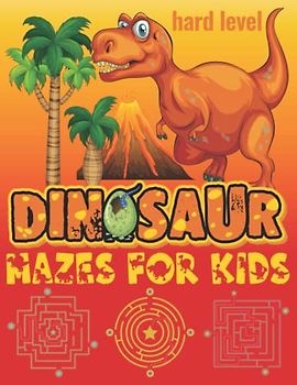 Dinosaur Mazes for Kids hard level: Maze Activity Book for Children Ages 8-12, 8-10 ,10-12 Year Olds Dinosaurs Puzzle Games for little ones level hard Difficult severe (Amazing Dinosaur Mazes)