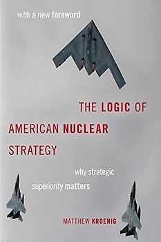 The Logic of American Nuclear Strategy: Why Strategic Superiority Matters (Bridging the Gap)