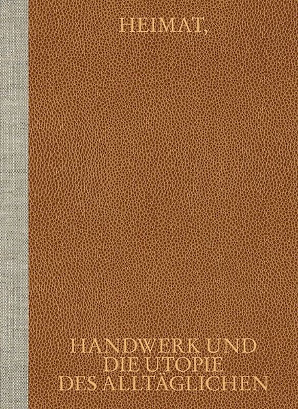 Heimat, Handwerk und die Utopie des Alltäglichen