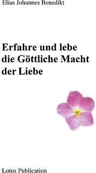 Erfahre und lebe die Göttliche Macht der Liebe ...