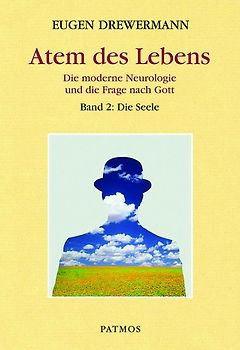 Glauben in Freiheit / Atem des Lebens. Band 2: Die Seele. Die moderne Neurologie und die Frage nach Gott. Glauben in Freiheit Band III/4/2