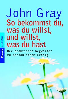 So bekommst du, was du willst, und willst, was du hast