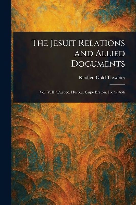 The Jesuit Relations and Allied Documents