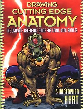 Drawing Cutting Edge Anatomy: The Ultimate Reference Guide for Comic Book Artists - Hart, Christopher
