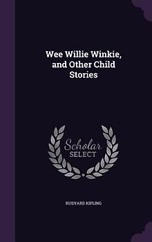 Wee Willie Winkie, and Other Child Stories