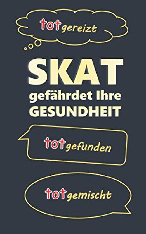 Skatbuch - Skat gefährdet Ihre Gesundheit: totgemischt, totgereizt, totgefunden, Skat Spielrunde Spielblock ca A5, 108 Seiten, Punkteliste, Chronik eines Skat-Genies