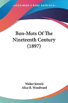 Bon-Mots Of The Nineteenth Century (1897)
