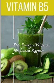 VITAMIN B5 Das Energie Vitamin für deinen Körper - Das verkannte Heilmittel gegen Krankheiten und Entzündungen.: Bonus: Vitamin Tagebuch zum eintragen der täglichen Werte
