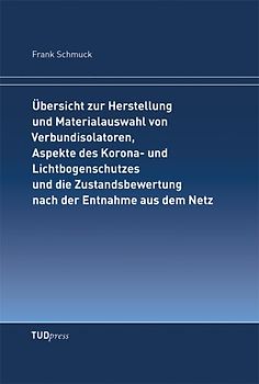 Übersicht zur Herstellung und Materialauswahl von Verbundisolatoren, Aspekte des Korona- und Lichtbogenschutzes und die Zustandsbewertung nach der Entnahme aus dem Netz