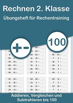 Rechnen 2. Klasse - Übungsheft für Rechentraining. Addieren, Vergleichen und Subtrahieren bis 100: Mathe von Anfang an vertiefen. Plus und Minus ... und festigen durch Wiederholung., Band 2)