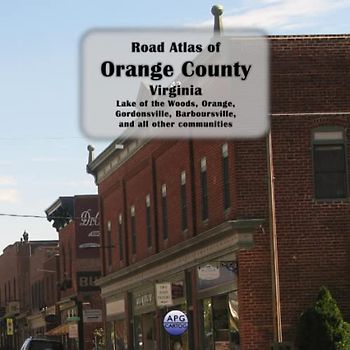 Road Atlas of Orange County, Virginia: Lake of the Woods, Orange, Gordonsville, Barboursville, and all other communities