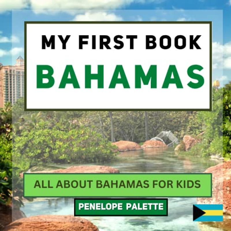 My First Book - Bahamas: All About Bahamas For Kids (My First Book - World Edition, Band 92)