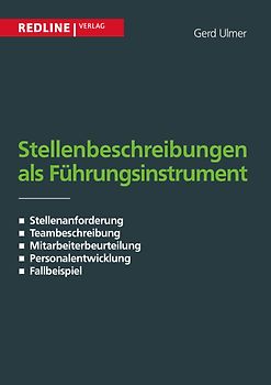 Stellenbeschreibung als Führungsinstrument: Stellenanforderung / Teambeschreibung / Mitarbeiterbeurteilung / Pesonalentwicklung / Fallbeispiele - Ulmer, Gerd