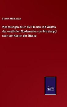 Wanderungen durch die Prairien und Wüsten des westlichen Nordamerika vom Mississippi nach den Küsten der Südsee