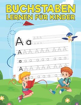 Buchstaben lernen für Kinder: Schreiben und Schwungübungen fördern mit dem Alphabet in Groß und Kleinbuchstaben für Kinder ab 4 in Vorschule und ... 182 Seiten zum erlernen von Buchstaben