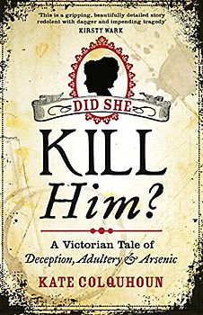 Did She Kill Him?: A Victorian tale of deception, adultery and arsenic