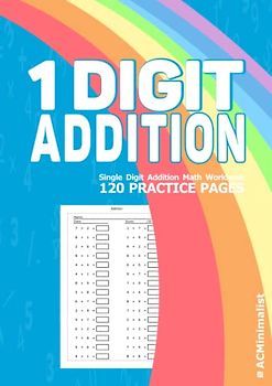 1 Digit Addition Single Digit Addition Math Workbook 120 Practice Pages: Single Digit Addition for Pre-Kindergarten - 1st Grade Elementary School Students