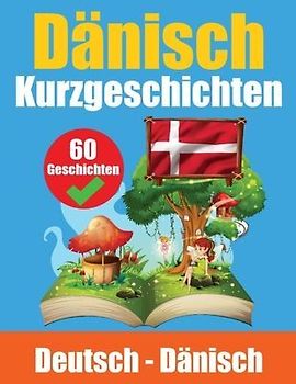 Kurzgeschichten auf Dänisch Dänisch und Deutsch Nebeneinander: Lernen Sie die Dänische Sprache Zweisprachige Kurzgeschichten - Deutsch und Dänisch