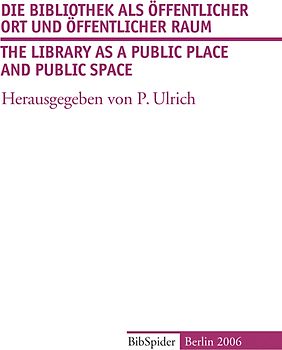 Die Bibliothek als Öffentlicher Ort und Öffentlicher Raum /The Library as a Public Place and Public Space