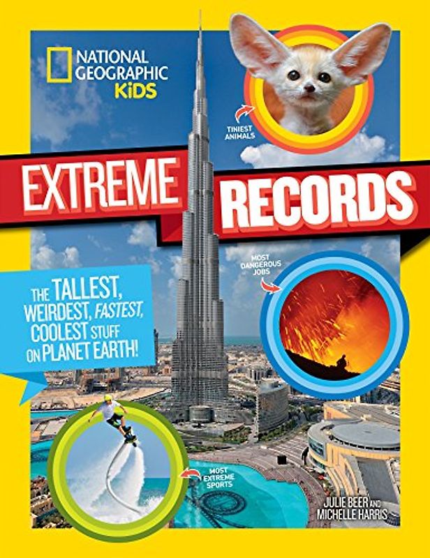 National Geographic Kids Extreme Records: The Tallest, Weirdest, Fastest, Coolest Stuff on Planet Earth!
