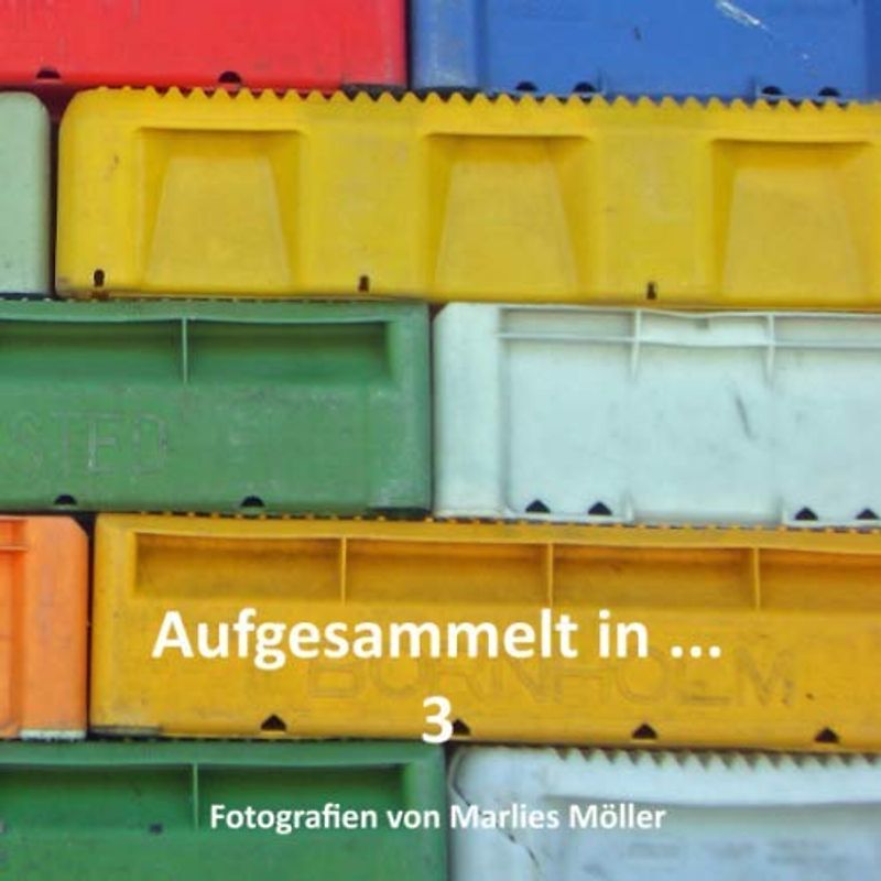 Aufgesammelt in ... 3 Fotografien von Marlies Möller