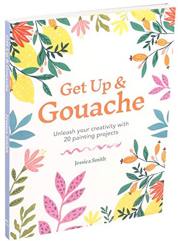 Get Up & Gouache: Unleash Your Creativity With 20 Painting Projects