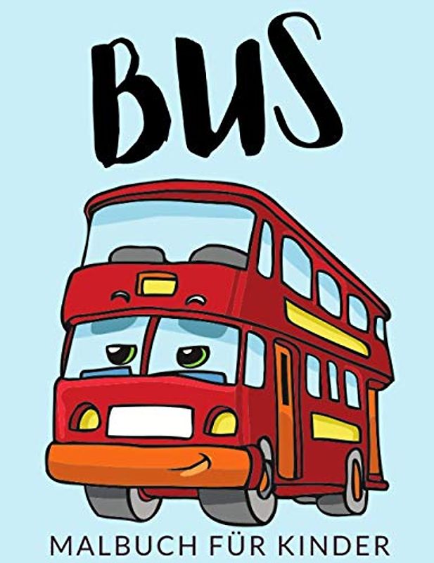 Bus Malbuch Für Kinder: Bus Malbücher Für Kinder, Gelenkbus, Linienbus, Omnibus Malbuch Für Kinder, Über 30 Seiten zum Ausmalen, Perfekte Malvorlagen ... und älter - 🔥 Stunden Spaß garantiert! ✅ 🇩🇪