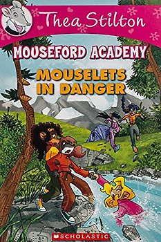MOUSELETS IN DANGER: A Geronimo Stilton Adventure Volume 3 (Mouseford Academy, 3, Band 3)
