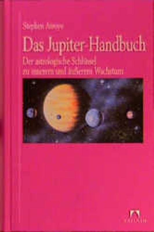 Das Jupiter Handbuch. Der astrologische Schlüssel zu innerem und äusserem Wachstum