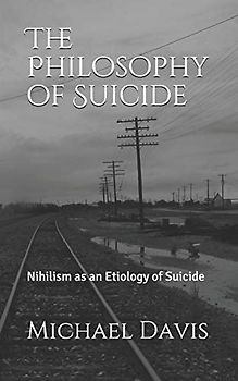 The Philosophy of Suicide: Nihilism as an Etiology of Suicide