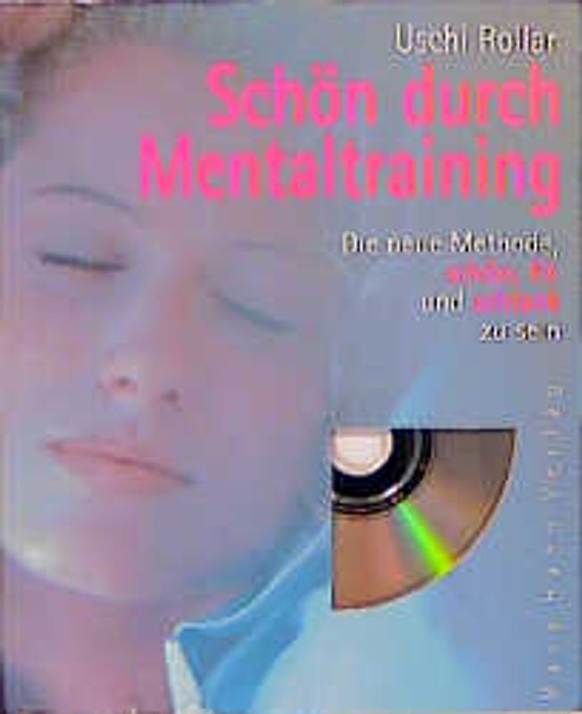 Schön durch Mentaltraining. Die neue Methode schön, fit und schlank zu sein. Mit praktischen Übungsanleitungen und CD