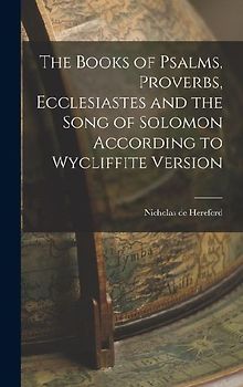 The Books of Psalms, Proverbs, Ecclesiastes and the Song of Solomon According to Wycliffite Version