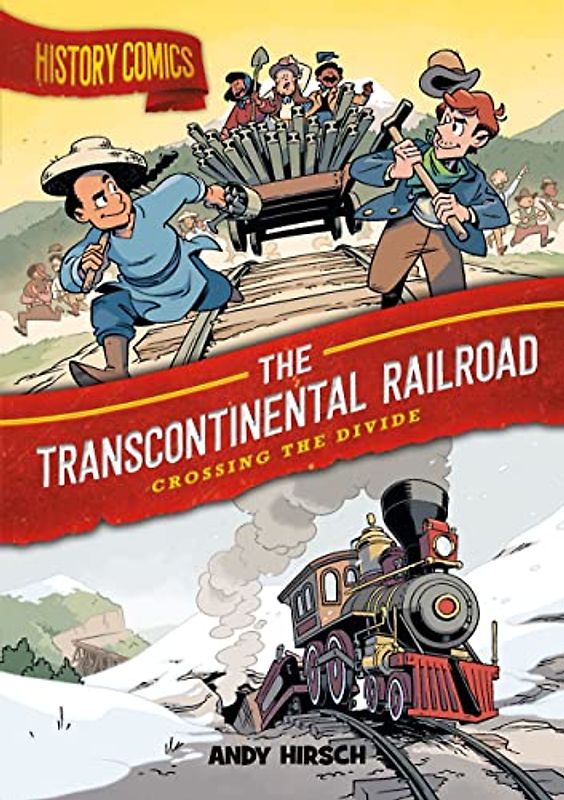 The Transcontinental Railroad: Crossing the Divide (History Comics)