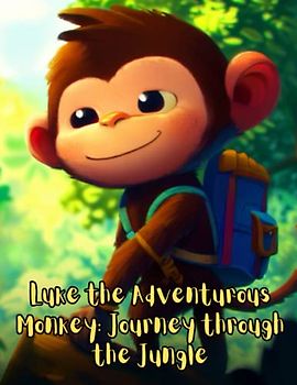 Luke the Adventurous Monkey - Journey through the Jungle: Short Story for kids about Monkey, Perseverance & Self-Confidence I A Motivational Book For kids I Gift for kids.