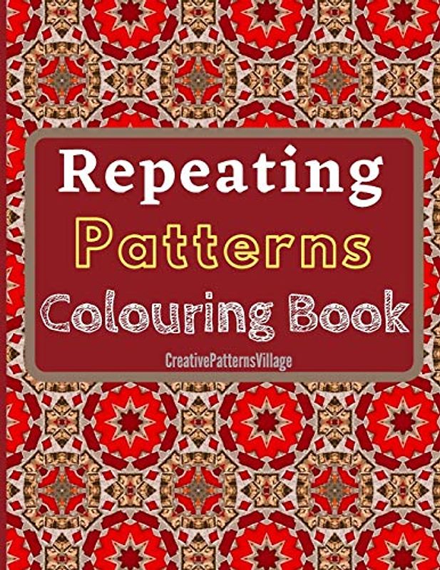 Repeating Patterns Colouring Book: Elegant geometrical, floral and intricate repeating patterns, designs, tilings & tessellations. Over 50 Colouring Pages for Adults.