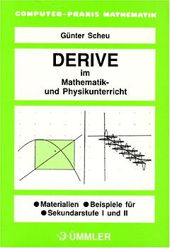 DERIVE im Mathematik- und Physikunterricht. Materialien /Beispiele für Sekundarstufe I und II