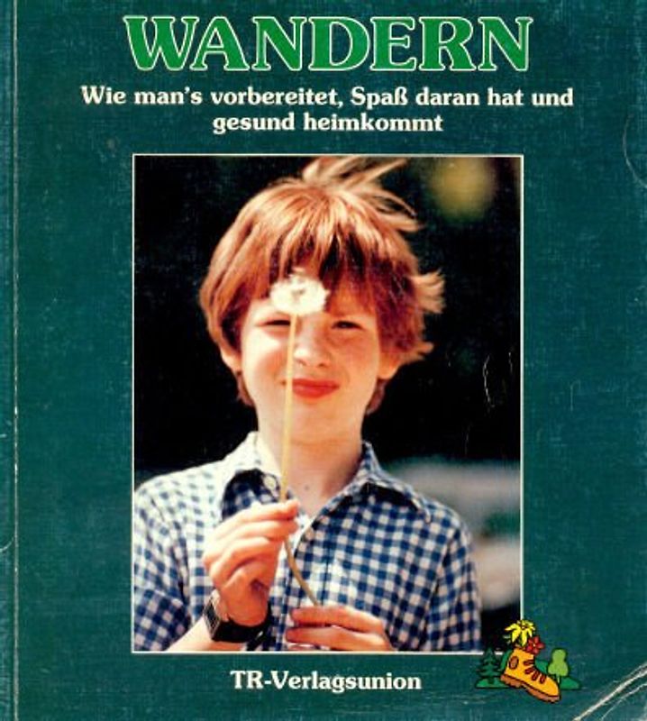 Wandern. Wie man's vorbereitet, Spass dran hat uns gesund heimkommt