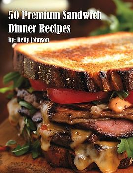 50 Premium Sandwich Dinner Recipes