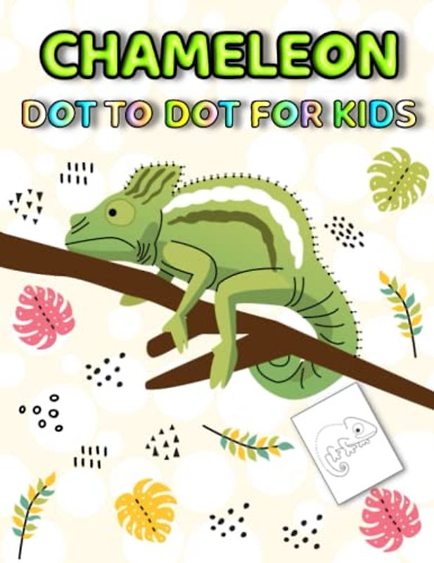 Chameleon Dot To Dot For Kids: Fun And Beautiful Chameleon Connect The Dot Puzzles With Coloring Page For Kids
