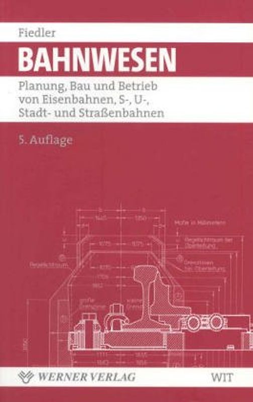 Grundlagen der Bahntechnik. Eisenbahnen, S-, U- und Strassenbahnen